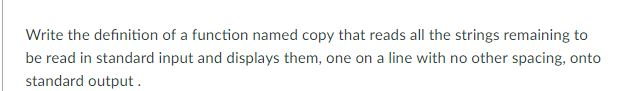 in c plEASE Write the definition of a function named copy