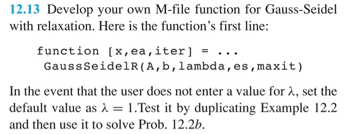  12.13 Develop your own M-file function for Gauss-Seidel with relaxation. Here