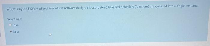  In both Objected Oriented and Procedural software design, the attributes (data)