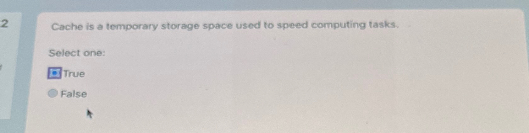  2 Cache is a temporary storage space used to speed computing