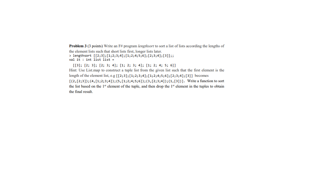  Problem 3 (3 points) write an F# program lengthsort to sort
