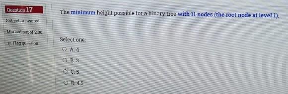  Question 17 The minimum height possible for a binary tree with