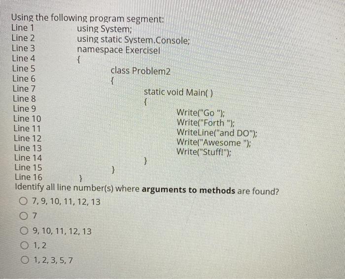 { Using the following program segment: Line 1 using System; Line