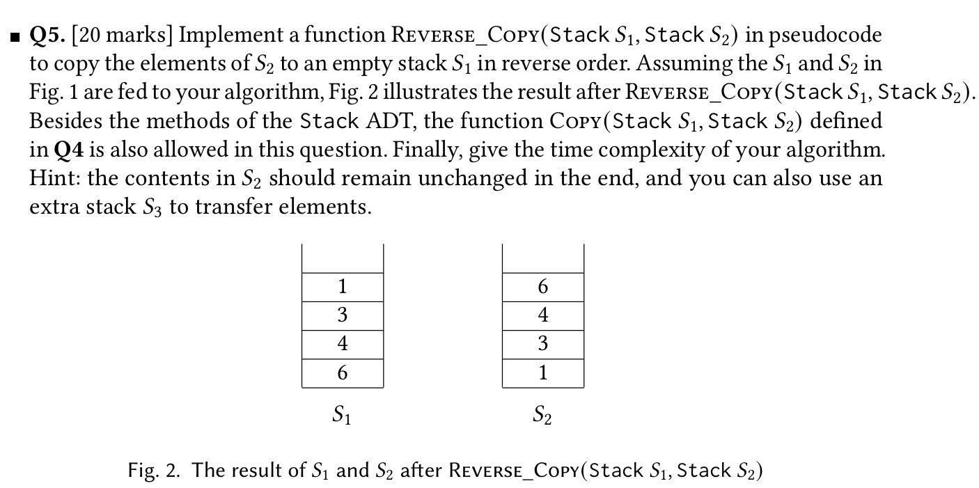  Q5. [20 marks] Implement a function REVERSE_COPY(Stack S1, Stack S2) in