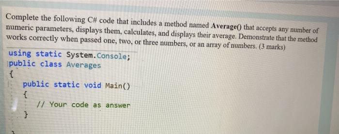  Complete the following C# code that includes a method named Average()