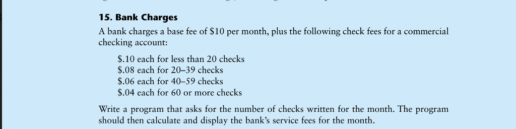 Use nested if else statement Java language only 15. Bank Charges A