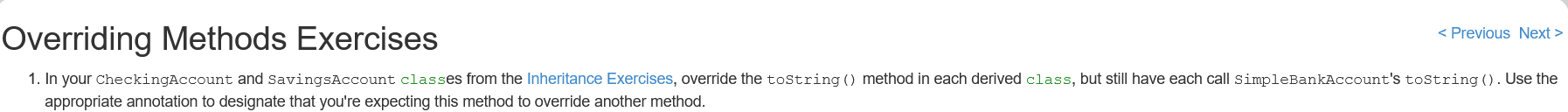 In Java: Overriding Methods Exercises 1. In your CheckingAccount and SavingsAccount classes