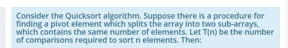 please???????????in exam???? Consider the Quicksort algorithm. Suppose there is a procedure