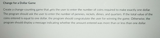  Can you answer using c++ Change for a Dollar Game Create