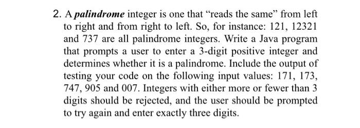  using java without using loops 2. A palindrome integer is one