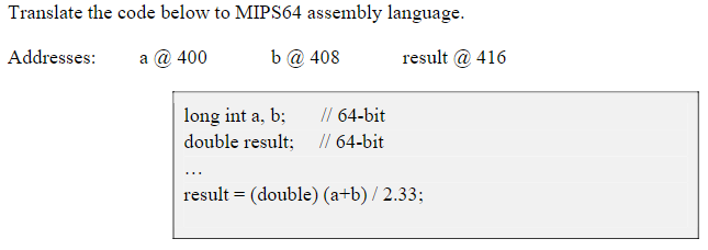  Translate the code below to MIPS64 assembly language. Addresses: a @400