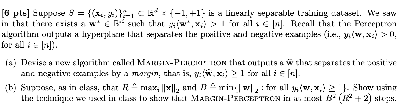  [6 pts] Suppose S={(xi,yi)}i=1nsubRd{-1,+1} is a linearly separable training dataset. We