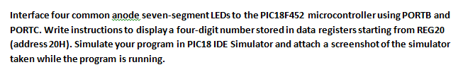  Interface four common anode seven-segment LEDs to the PIC18F452 microcontroller using