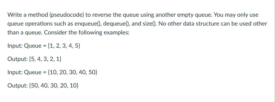  Write a method (pseudocode) to reverse the queue using another empty