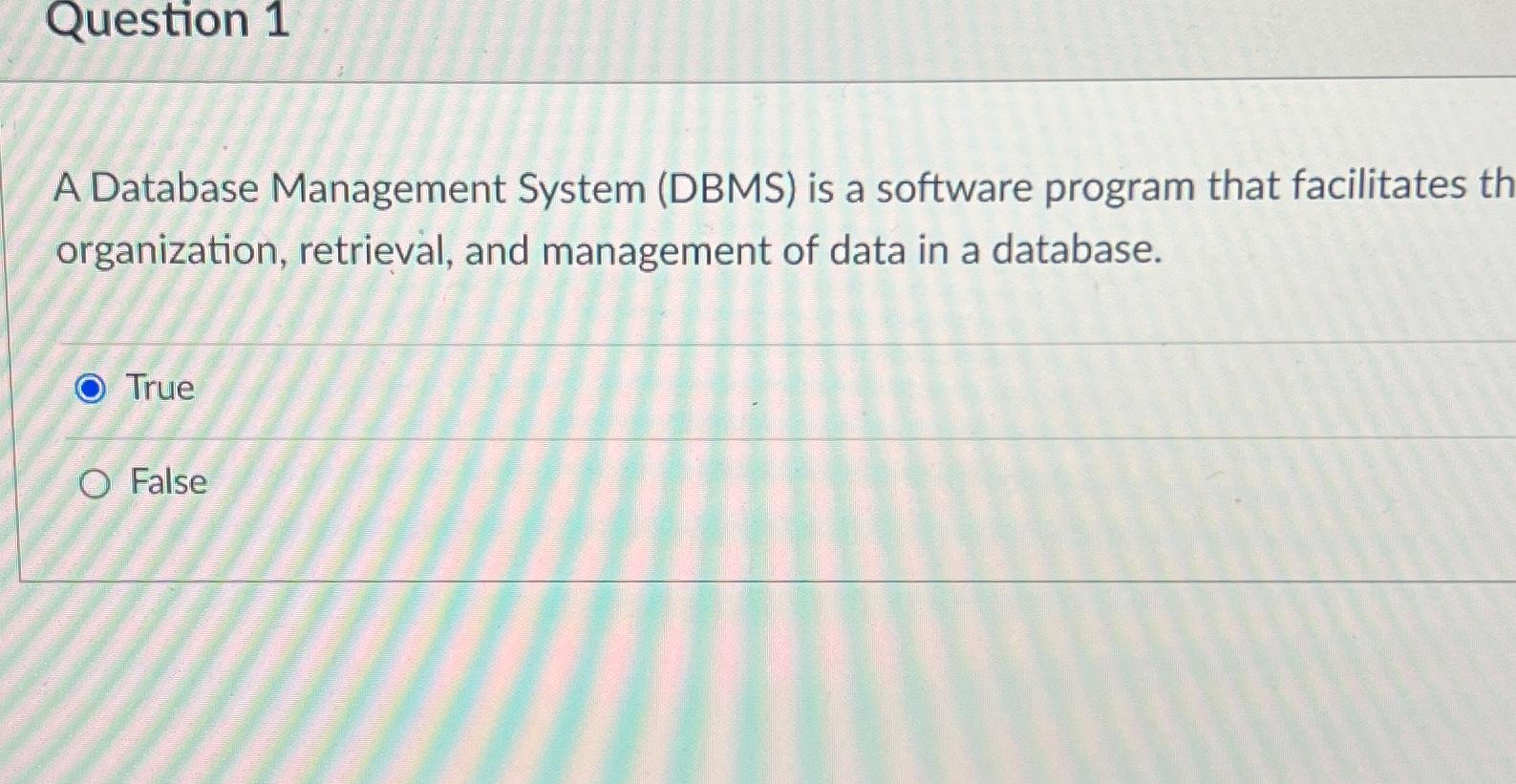  Question 1 A Database Management System (DBMS) is a software program