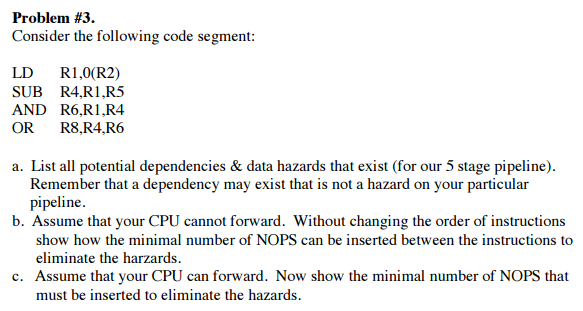  Consider the following code segment: LD R1, 0(R2) SUB R4, R1,