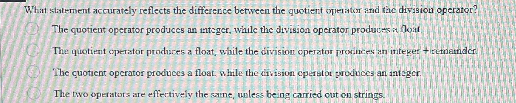  What statement accurately reflects the difference between the quotient operator and