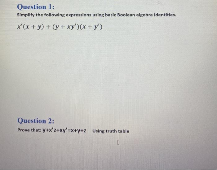  Question 1: Simplify the following expressions using basic Boolean algebra identities.