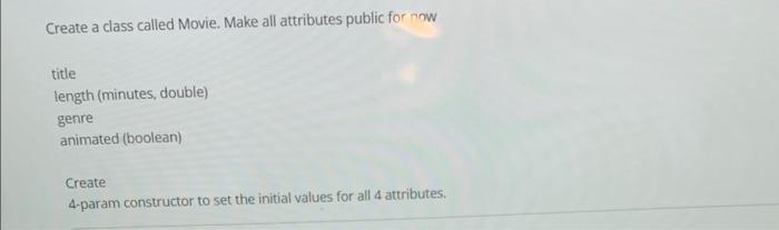 JAVA Create a class called Movie. Make all attributes public for now