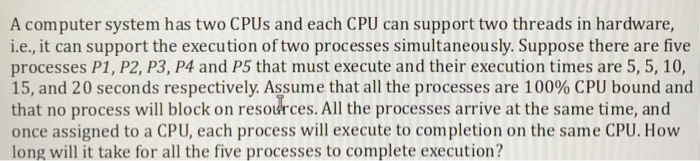  Please show all steps! A computer system has two CPUs and