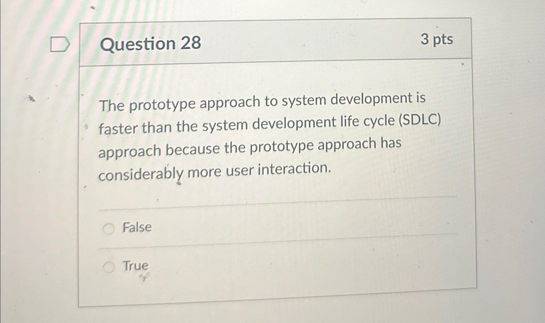  Question 28 3 pts The prototype approach to system development is