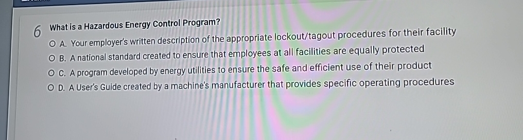  6 What is a Hazardous Energy Control Program? A. Your employer's