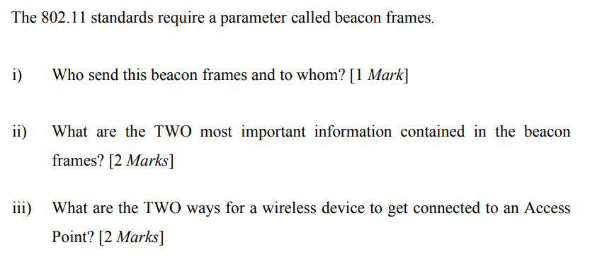  The 802.11 standards require a parameter called beacon frames. i) Who