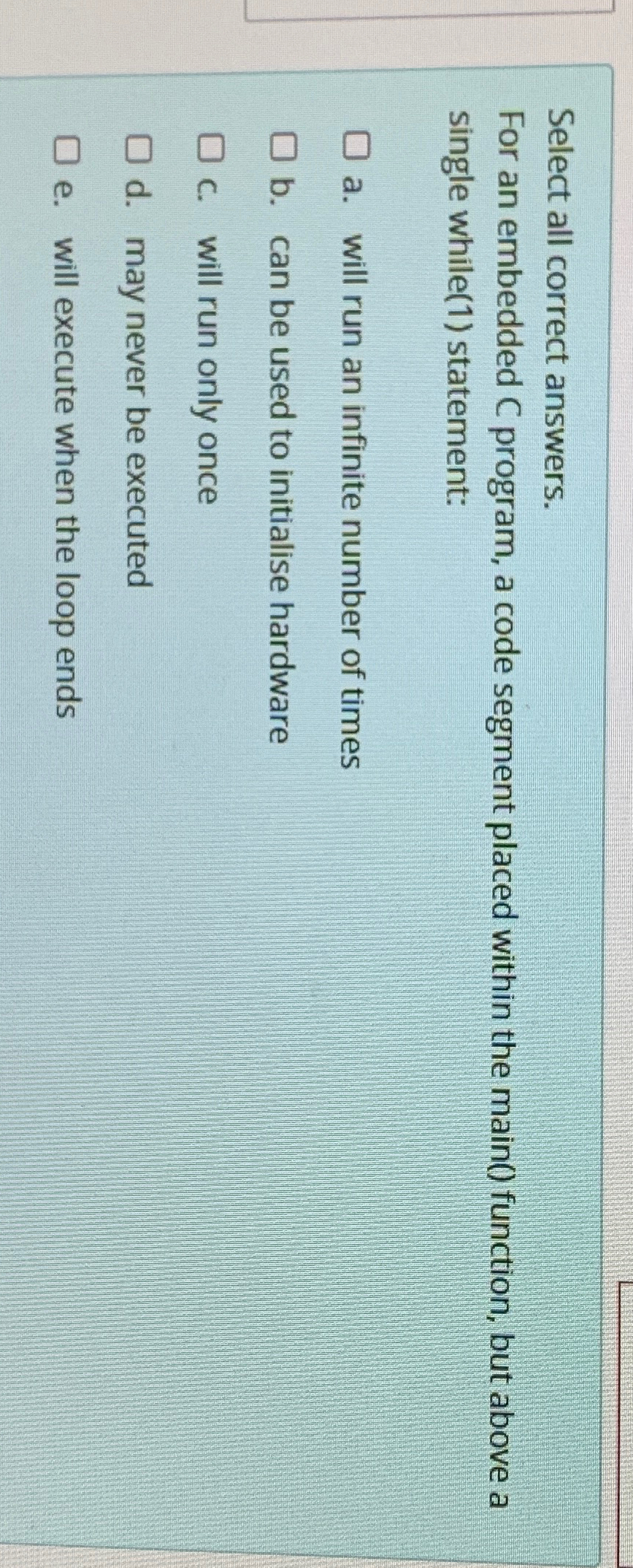  Select all correct answers. For an embedded C program, a code