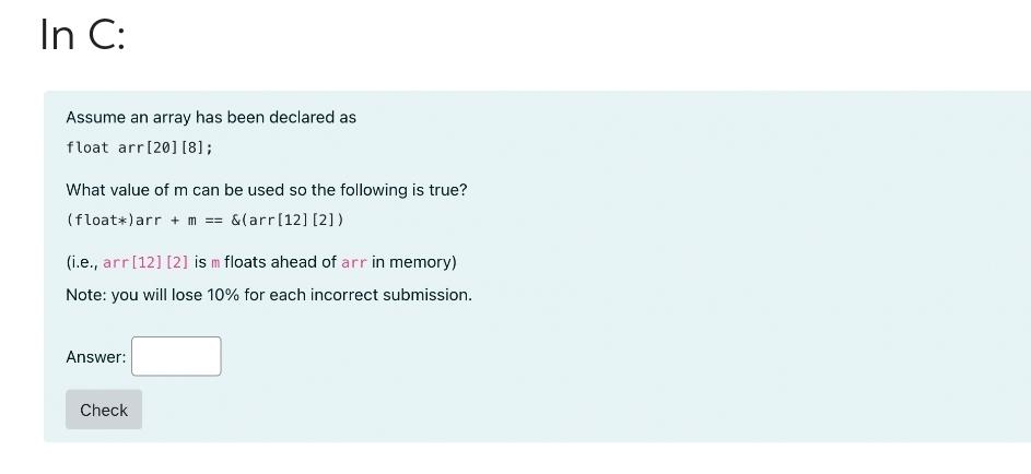  Assume an array has been declared as float arr[20][8]; What value