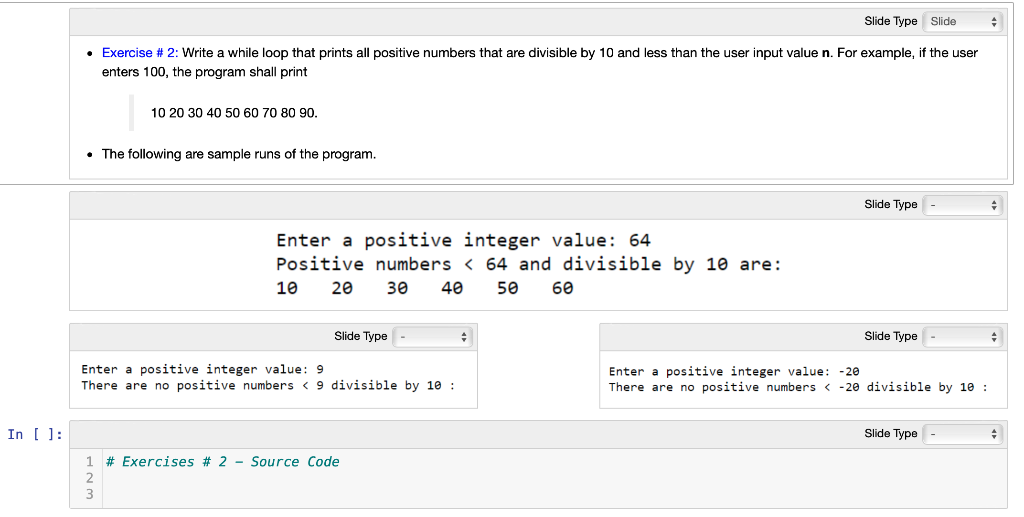  Slide Type Slide Exercise # 2: Write a while loop that