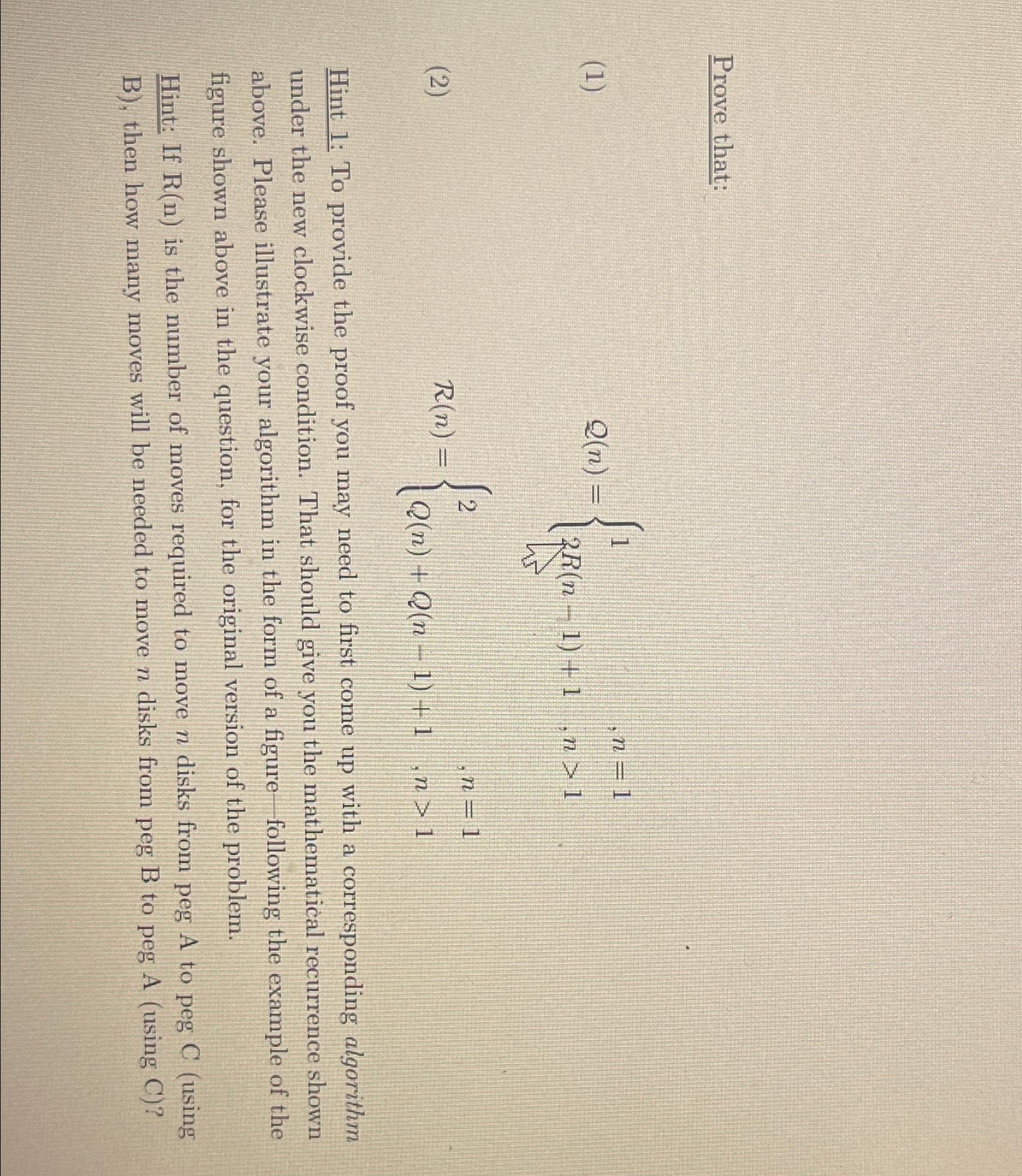  Prove that: Q(n)={1,n=1 2R(n-1)+1,n>1 R(n)={2,n=1 Q(n)+Q(n-1)+1,n>1 Hint 1: To provide the