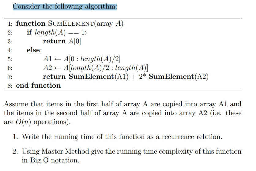 Consider the following algorithm: 1: function SUMELEMENT(array A) if length(A)1 3: