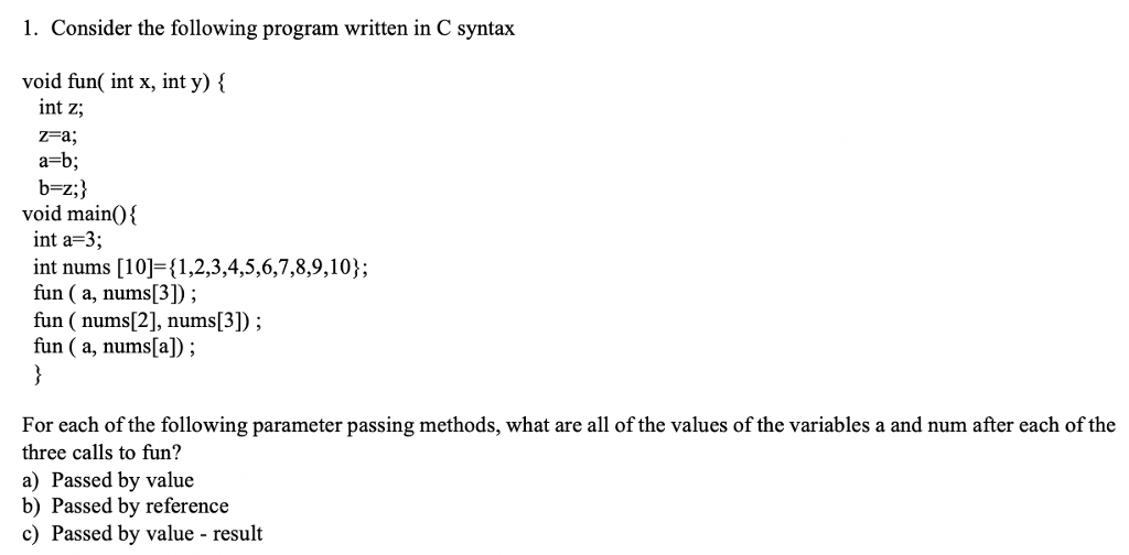  1. Consider the following program written in C syntax void fun(