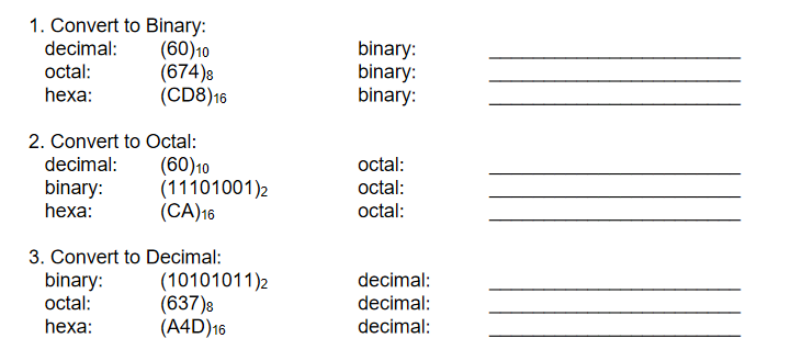  Assume unsigned numbers (0). 1. Convert to Binary: decimal:octal:hexa:(60)10(674)8(CD8)16binary:binary:binary: 2. Convert