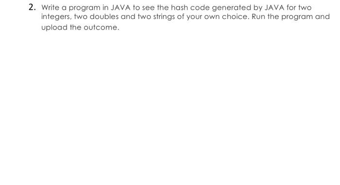  2. Write a program in JAVA to see the hash code
