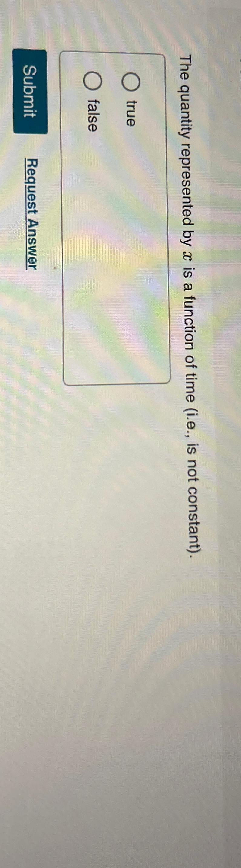  The quantity represented by x is a function of time (i.e.,