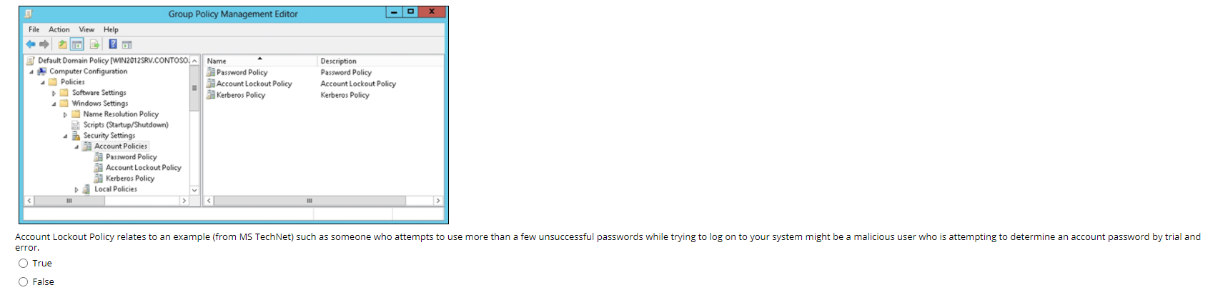 Name Resolution Policy Scripts (Startup/Shutdown) Security Settings Account Policies Password Policy Account