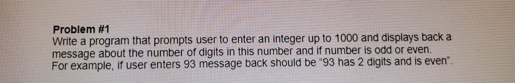  Problem #1 Write a program that prompts user to enter an