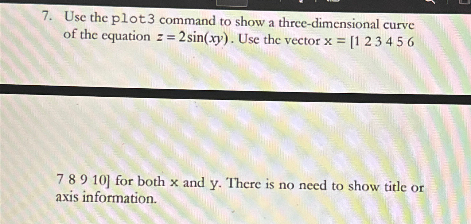  Use the plot 3 command to show a three-dimensional curve of