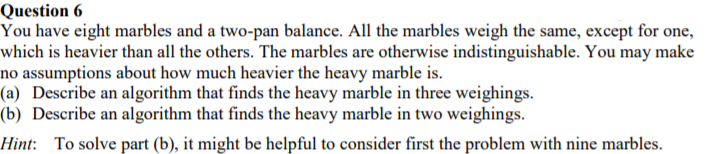Algorithms Question Answer question fully for thumbs up. Question 6 You have