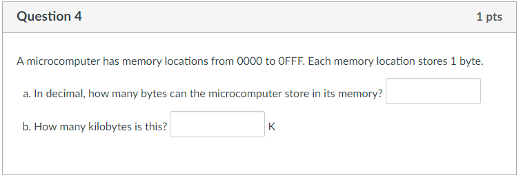 Question 4 1 pts A microcomputer has memory locations from 0000