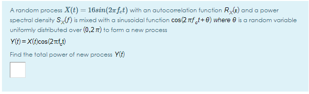  A random process X(t) = 16sin(27fet) with an autocorrelation function Ry(t)