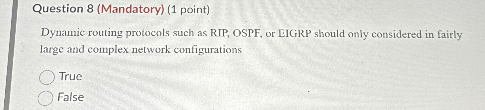 Question 8(Mandatory)(1 point) Dynamic routing protocols such as RIP, OSPF, or