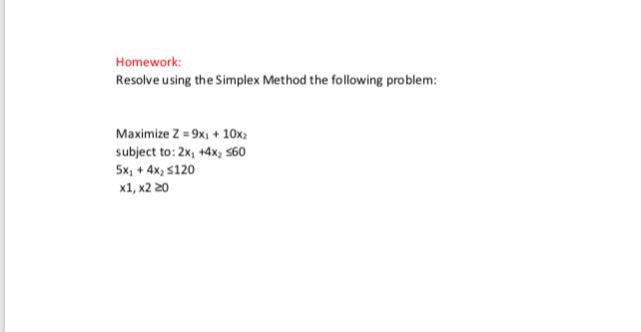 Homework Resolve using the Simplex Method the following problem: Maximize Z-9x1+10x