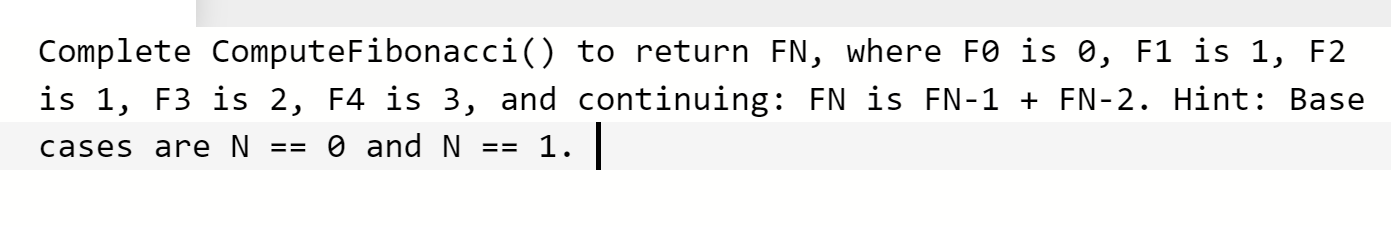 need help with the following Complete ComputeFibonacci() to return FN, where Fo