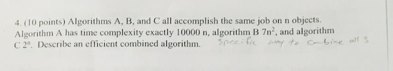 4. (10 points) Algorithms A, B, and C all accomplish the