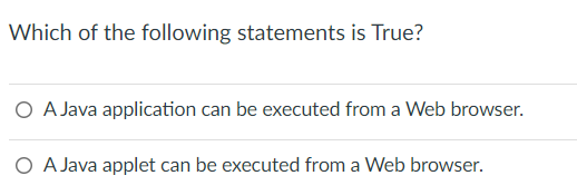  Which of the following statements is True? A Java application can