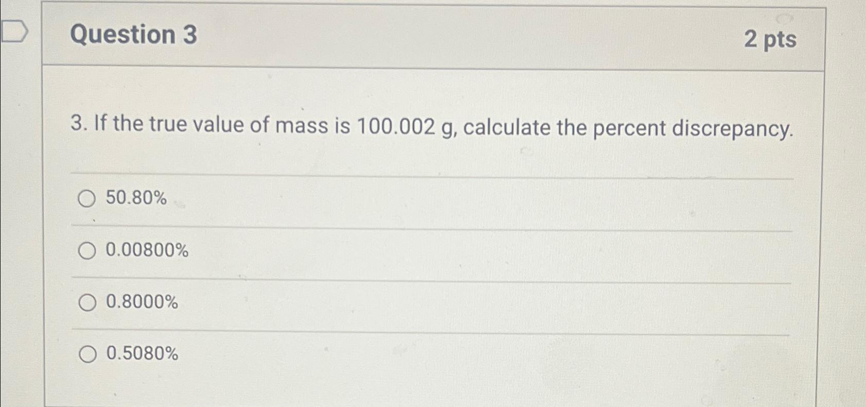  Question 3 2 pts 3. If the true value of mass