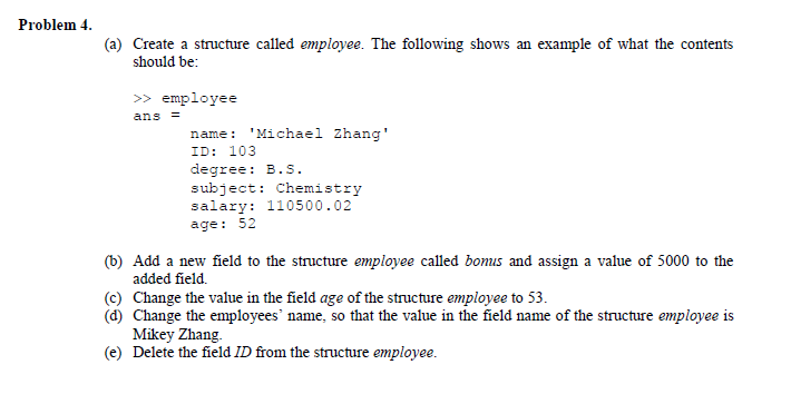  matlab Problem 4. (a) Create a structure called employee. The following