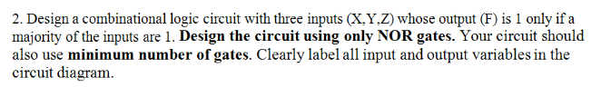 Design a combinational logic circuit with three inputs (X, Y, Z)